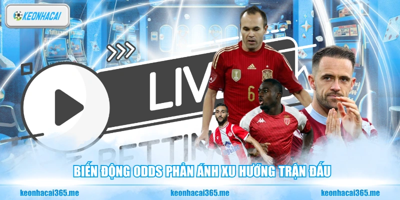 Kèo 1x2 - Phương Pháp Dự Đoán Tỷ Số Bóng Đá Chuẩn Xác 3 Biến động odds phản ánh xu hướng trận đấu